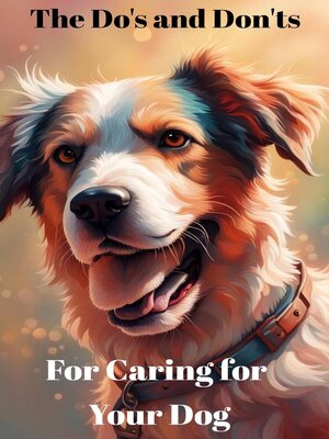 cover image of The Do's and Don'ts for Caring for Your Dog